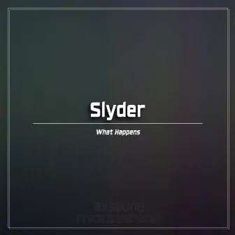 What Happens by Slyder