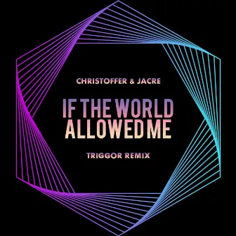 If the World Allowed Me (Triggor Remix) by Triggor