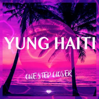 One Step Closer by Yung Haiti