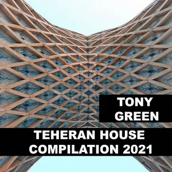 Teheran House Compilation 2021 by Tony Green