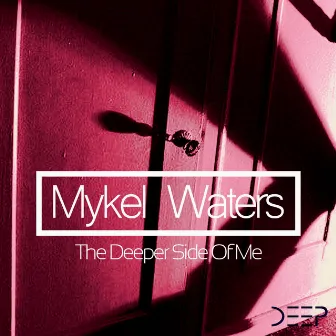 The Deeper Side Of Me EP by Mykel Waters