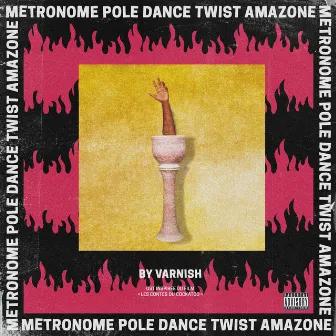 METRONOME POLE DANCE TWIST AMAZONE (Bande originale du film) by Varnish La Piscine