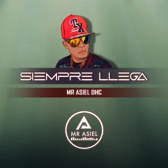 Siempre Llega by Mr Asiel DHC