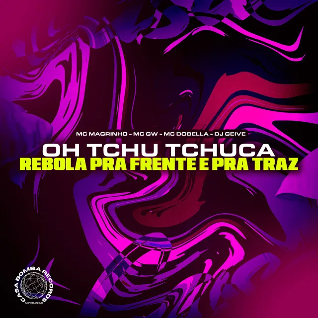 Oh Tchu Tchuca - Rebola pra Frente pra Traz (feat. Mc Gw & Mc Magrinho)