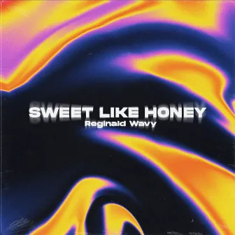 Sweet Like Honey by Reginald Wavy