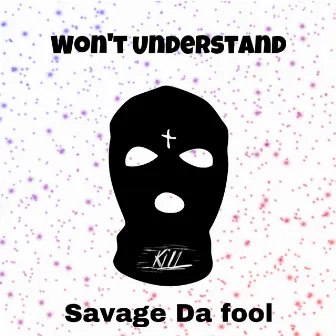 Won't Understand (Remix) by savage da fool