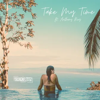 Take My Time (feat. Anthony Rioz) by Trackletez