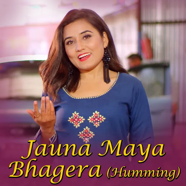 JAUNA MAYA BHAGERA (Humming)