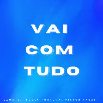 Vai Com Tudo by Lucca Fortuna