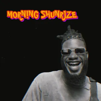 MORNING SHUNR1ZE by ZEEUNO