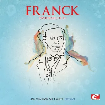 Franck: Pastorale in E Major, Op. 19 (Digitally Remastered) by Ján Vladimír Michalko