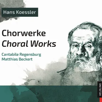 Hans Koessler. Chorwerke. Choral Works by Cantabile Regensburg