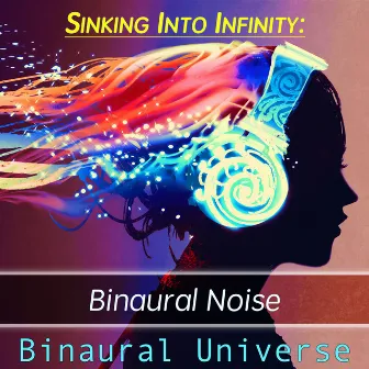 Sinking into Infinity: Binaural Noise by Binaural Universe