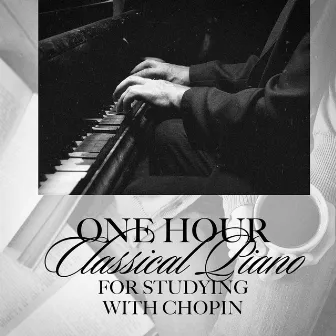 One Hour Classical Piano for Studying with Chopin by Unknown Artist