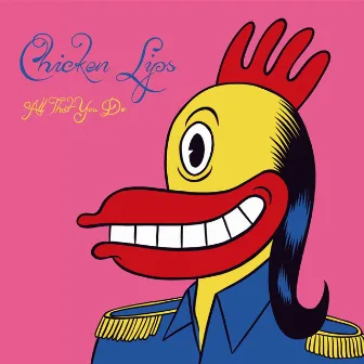 All That You Do by Chicken Lips