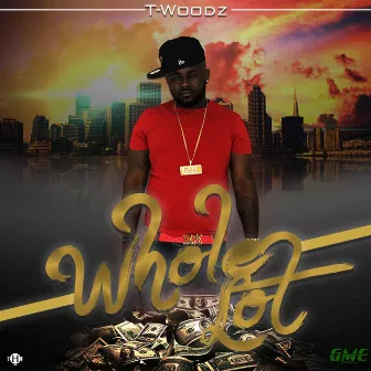 Whole Lot by T-Woodz