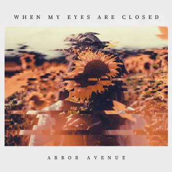 when my eyes are closed by Arbor Avenue