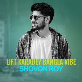 Lift Karadey Bangla Vibe by Shovon Roy