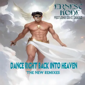 DANCE RIGHT BACK INTO HEAVEN (THE NEW REMIXES) by Ernest Kohl