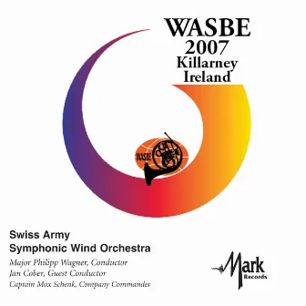 2007 WASBE Killarney, Ireland: Swiss Army Symphonic Wind Orchestra by Philipp Wagner