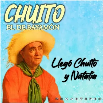 Llegó Chuito y Natalia (Remastered) by Chuito El De Bayamon