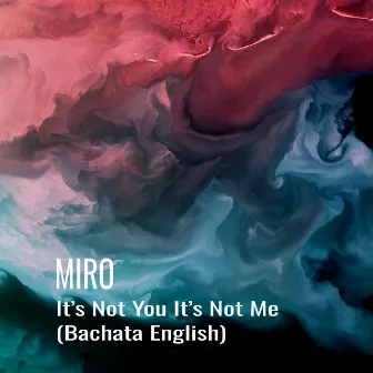 It's Not You It's Not Me (Bachata English) by Miro