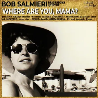 Where Are You Mama? by Bob Salmieri Bastarduna Quintet