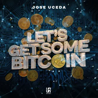 Let's Get Some Bitcoin by Jose Uceda