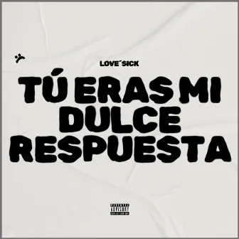 Tú Eras Mi Dulce Respuesta by Love'SiCk