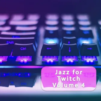 Jazz for Twitch Vol. 4 by Jazz For Twitch