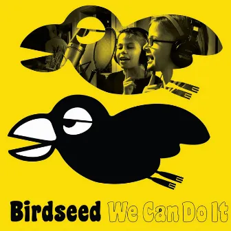 We Can Do It by Birdseed