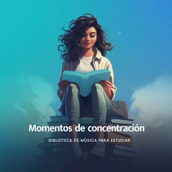 Momentos de concentración by Biblioteca de Música para Estudiar