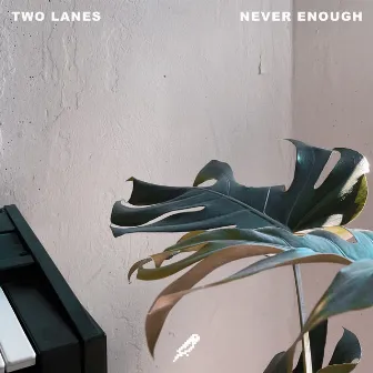 Never Enough by TWO LANES