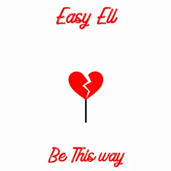 Be This Way by Easy Ell