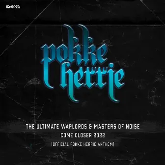 Come Closer 2022 (Official Pokke Herrie Anthem) by Masters of Noise