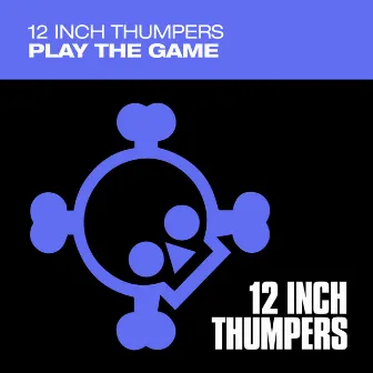 Play The Game by 12 Inch Thumpers