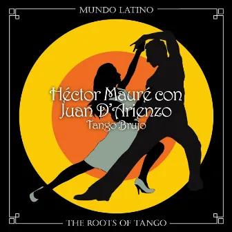 The Roots of Tango - Tango Brujo by Héctor Mauré con Juan D'Arienzo