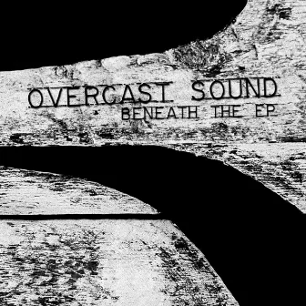 Beneath the EP by Overcast Sound