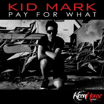 Pay for What by Kid Mark