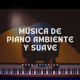 Música De Piano Ambiente Y Suave Para Estudiar by Estudiar