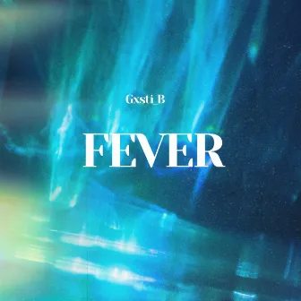 Fever by Gxsti_B