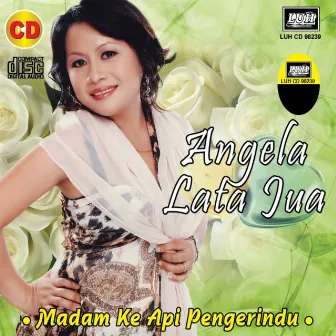 Madam Ke Api Pengerindu by Angela Lata Jua