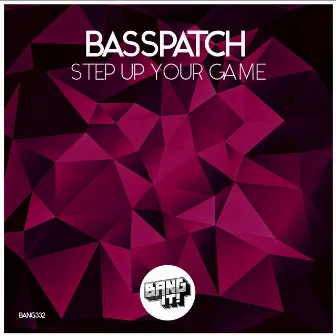 Step Up Your Game (Extended Mix) by Basspatch