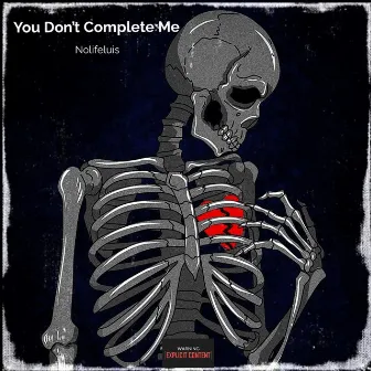 You Don't Complete Me by Nolifeluis