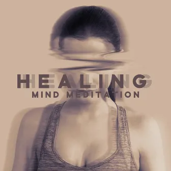 Healing Mind Meditation: Relaxing Sounds, Positive Thinking, Yoga and Meditation by Relaxation New Age Melodies