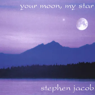 Your Moon, My Star by Stephen Jacob