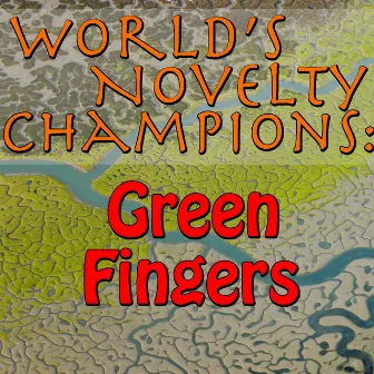 World's Novelty Champions: Green Fingers by Greenfingers