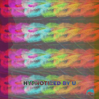 Hypnotized by U by Slater Manzo