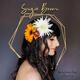 Some See the Flowers by Suzie Brown