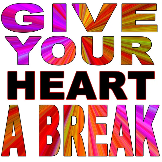 Give Your Heart a Break - There's Just One Life to Live